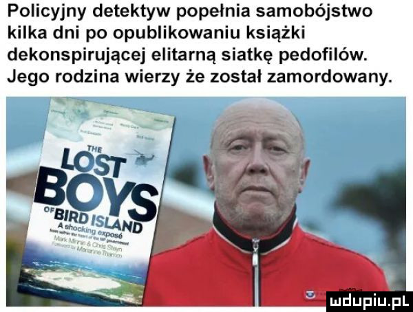 policyjny detektyw popełnia samobójstwo kilka dni po opublikowaniu książki dekonspirującej elitarną siatkę pedofilów. jego rodzina wierzy że został zamordowany. mdupiu hl