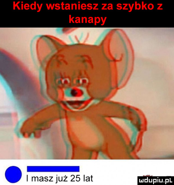 kiedy wstaniesz za szybko z kanapy