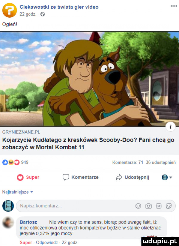 mekawosxki ze świata gier video      mm   ngeńl www nam h kojarzycie kudlatego z kreskówek scoopy dao fani chcą go mbaczyć w mortal komnat        ja kamen aw h jhudustęnman o super c komentarze uaostępm we may. w m. bartosz nie wam czy to ma sens biorąc pod uwagę van z moc conczenmwa obecnych komputerów denne w starce ok elznaé edyle     ego mocy luduplu pl suce odpuwedz   gu