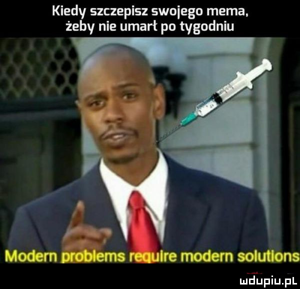 kiedy szczepisz swojego mema. żeby nie umarł po tygodniu nar lire me rn oluifcwns