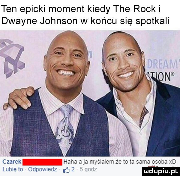 ten epicki moment kiedy tee rocki dwayne johnson w końcu się spotkali czarek haba aja myśla ljhię to canon lecz   z