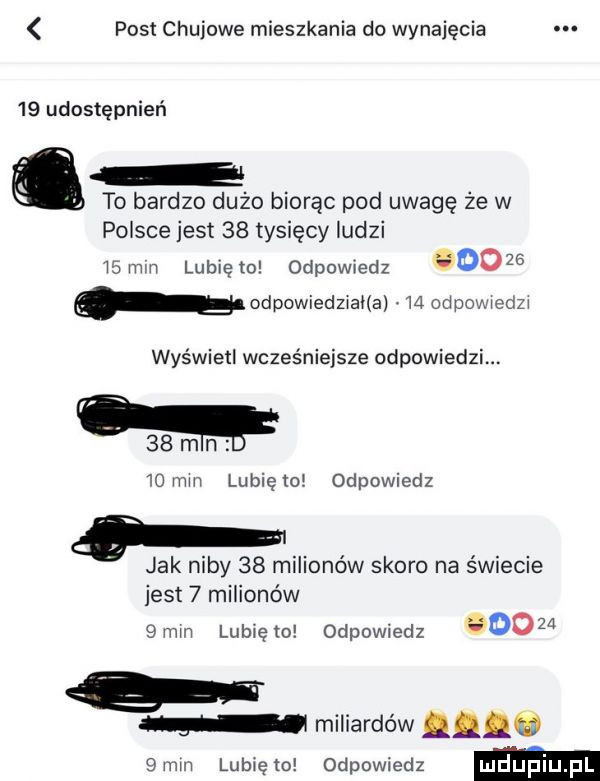 post chujowe mieszkania do wynajęcia    udostępnień to bardzo dużo biorąc pod uwagę że w passe jest    tysięcy ludzi   mm lubię to odpowedz       h. odpowiedziana. m odpowiedzi wyświetl wcześniejsze odpowiedzi.   mm   mm lubielol odpowiedz   jak niby    milionów skoro na świecie jest   milionów   mm lubie to odpowiedz goo miliardów w  mm lubiem odpowiedz ludupiu fl