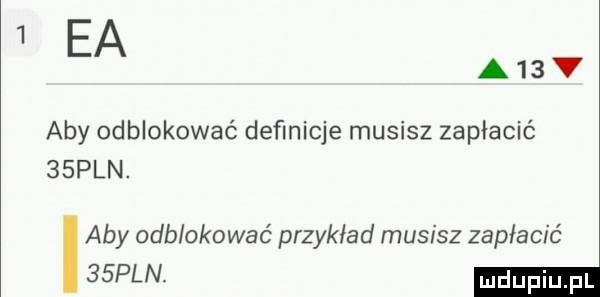 ea a  v aby odblokować deﬁnicje musisz zapłacić   pln. aby odblokować przykład musisz zapłacić   pln