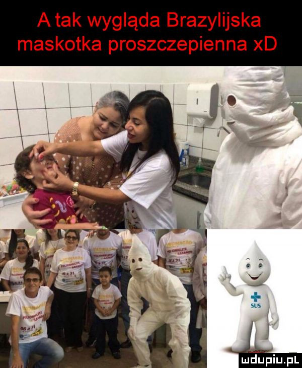 a tak wygląda brazylijska maskotka proszczepienna xd