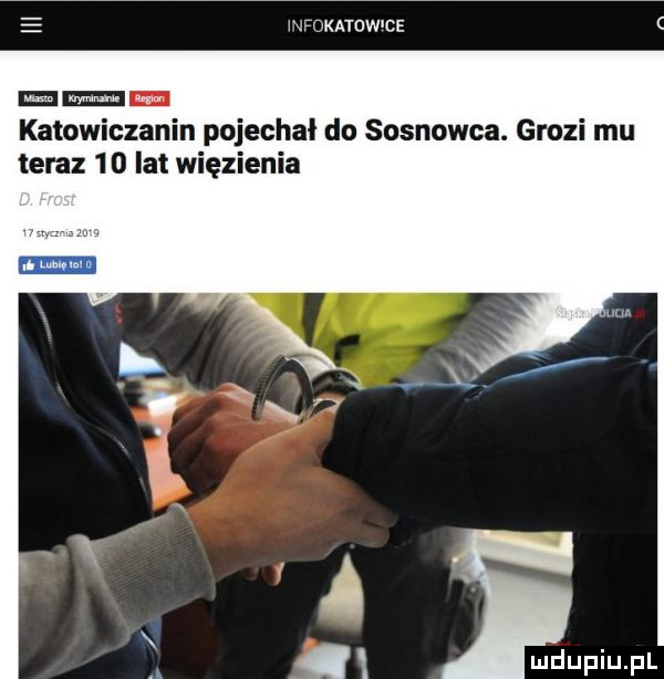 nfokatow ce m kato anin pojechał do sosnowca. grozi mu teraz    lat więzienia