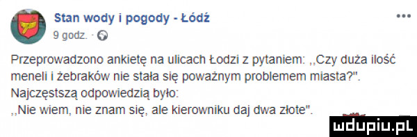 stan wody pogody lódź   gonz o przeprowadzono aukielę na ulicach łodzl z pytaniem czy duża l ość meneli  ebrakérw me slala się powaznym problemem miasta. napęśszą napowieazią balu nie wiem me znam się ale klemwniku da dwa zlote