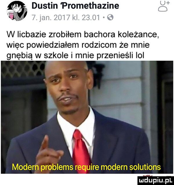 dustin promethazine  . lan.    l  kl ﬂ w iicbazie zrobiłem bachora koleżance więc powiedziałem rodzicom że mnie gnębią w szkole i mnie przenieśli ici modern problems require modern solutions