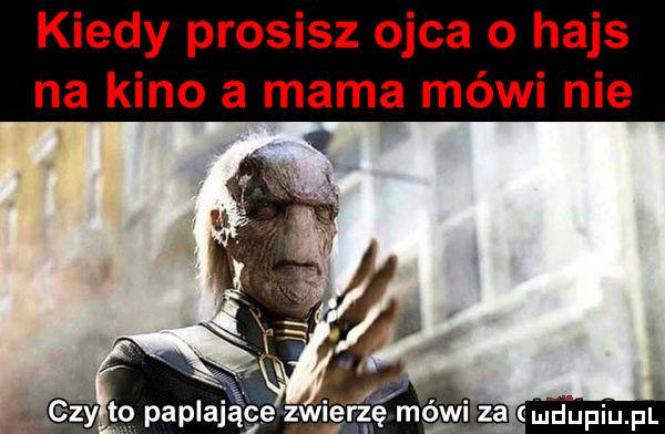 kiedy prosisz ojca o hajs na kino a mama mówi nie. abakankami w t  paplające z wierze moon za