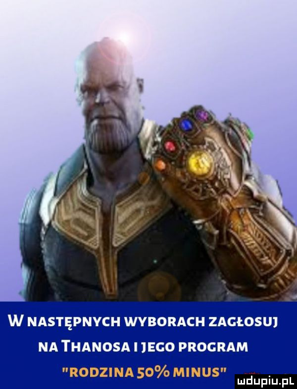 w następnychywyborach zagłosuj na thanosai  eco program a. abakankami dupiuępl