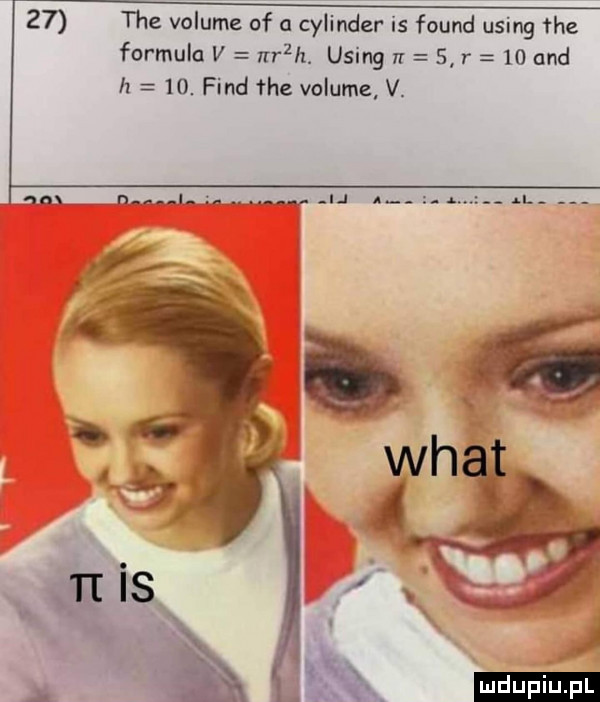 tee volume of a cylinder is found using tee formula v mch. using     r    and h    fond tee volume v. na tu l. ij