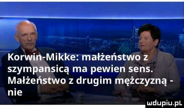 kg korwin mikre małżeństwo z szympansicą ma pewien sens. małżeństwo z drugim mężczyzną nie