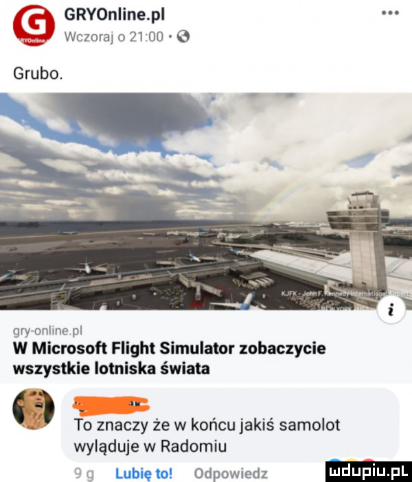 gryoniine pi wczoraj        o grubo. gryronlme pl w microsoft flight symulator zobaczycie wszystkie lotniska świata a. to znaczy że w końcu jakiś samolot wyląduje w radomiu cg lublgm odewiedz