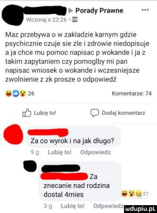 porady prawne f maz przebywa o w zakladzie karnym gdzie psychicznie czule sie zle i zdrowie niedopisuje a ja chce mu pomoc napisac p wokande i ja z takim zapylaniem czy pomoglby mi pan napisac wniosek o wokande i wczesniejsze zwolnienie z zk prosze o odpowiedź  . kanu niżne    ca lubie lol dude komentarz za co wyrok i na jak długo lion i ciquw jaj za znecanie nad rodzina dostal  mies iuhu