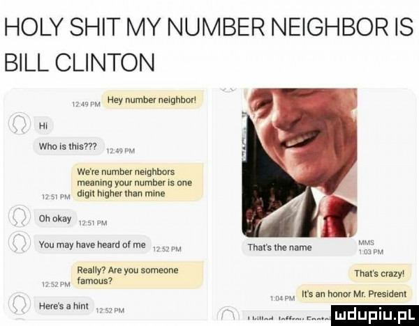 hopy skit my number neighbor is bill clinton hey number ugnw m wuommaw wm number neighbors roe mag y-u number it nie. dlgll mgwman m-c oh okay. y-u may hace mm a me w max sm nade ﬂ raallﬂ ale yw samcem trat s      w. w famous in nu hunov mr. pmldm nele sz mm