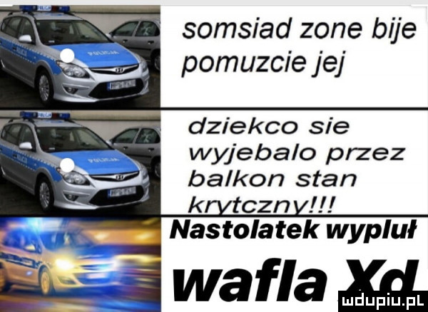 somsiad zone bije pomuzcie jej dziekco sie wyjebalo przez balkon stan cen nastolatek wypluł wafla m