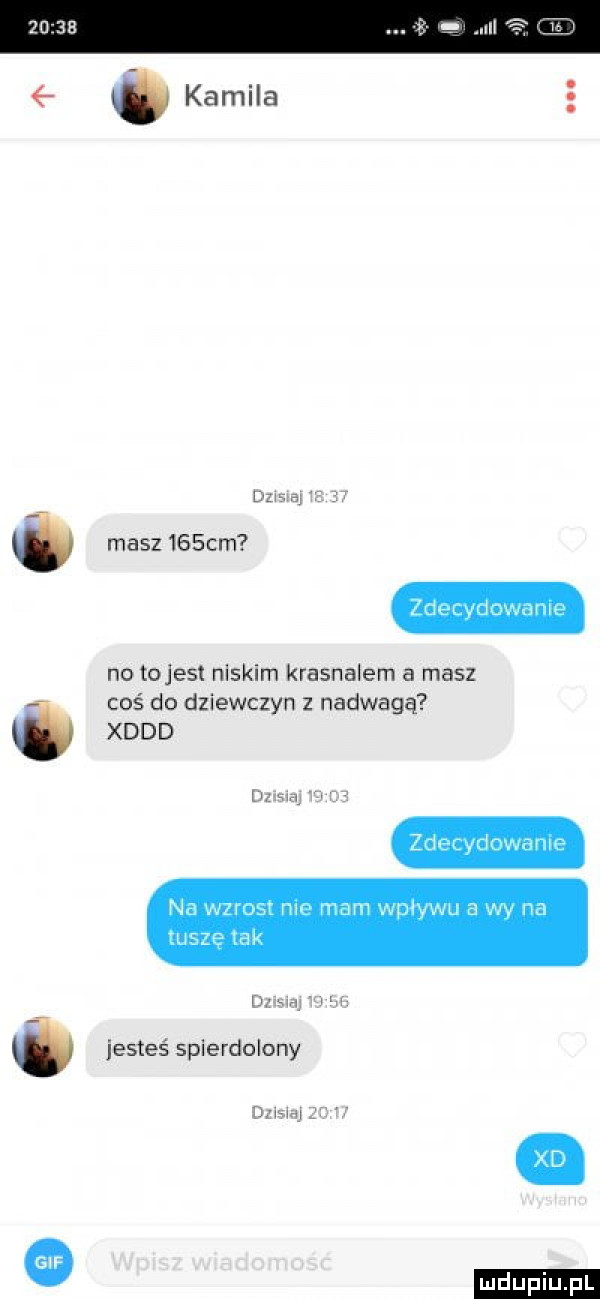 w kamela. masz    cm no tojest niskim krasnalem a masz coś do dziewczyn z nadwagą xddd jesteś spierdolony