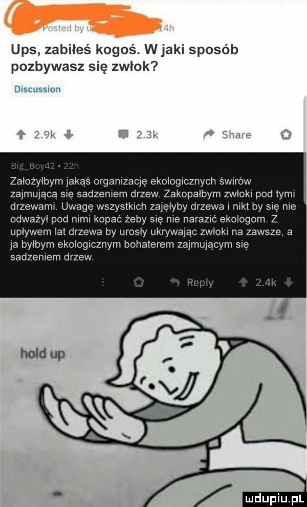 ups zabiłeś kogoś. w jaki sposób pozbywasz się zwłok discussion założyłbym jakąś orgamzację ekologicznych śwnow zajmującą sue sadzeniem drzew zakopałbym zwłoki pod tymi drzewami uwagę wszystkich zajęłyby drzewa i nikt by się nie odważył pod nial kopać żeby się nie narazić ekologom z upływem lat drzewa by urosły ukrywając zwłoki na zawsze a ja byłbym ekologicznym bohaterem zajmującym się sadzeniem drzew
