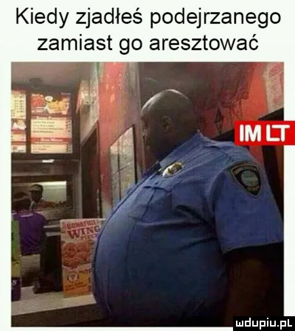 kiedy zjadłeś podejrzanego zamiast go aresztować rź