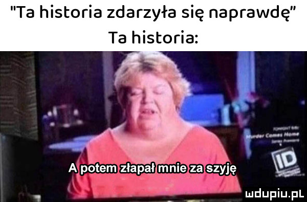 ta historia zdarzyła się naprawdę ta historia