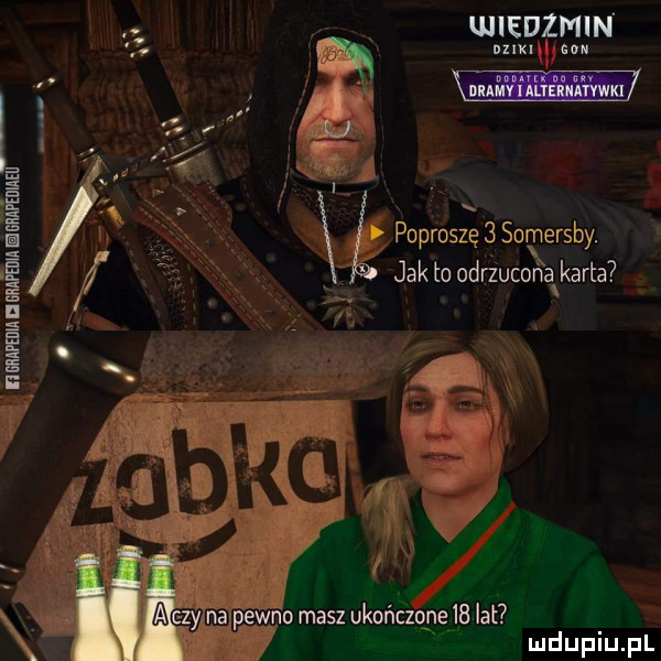 wiedzmin nxmwęnn mir i r i. poproszę   somersby. jak to odrzucona karta hmmmnw mmm v qc      pewno masz ukończoggjii lat