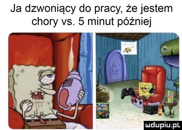ja dzwoniący do pracy że jestem chory vs.   minut później
