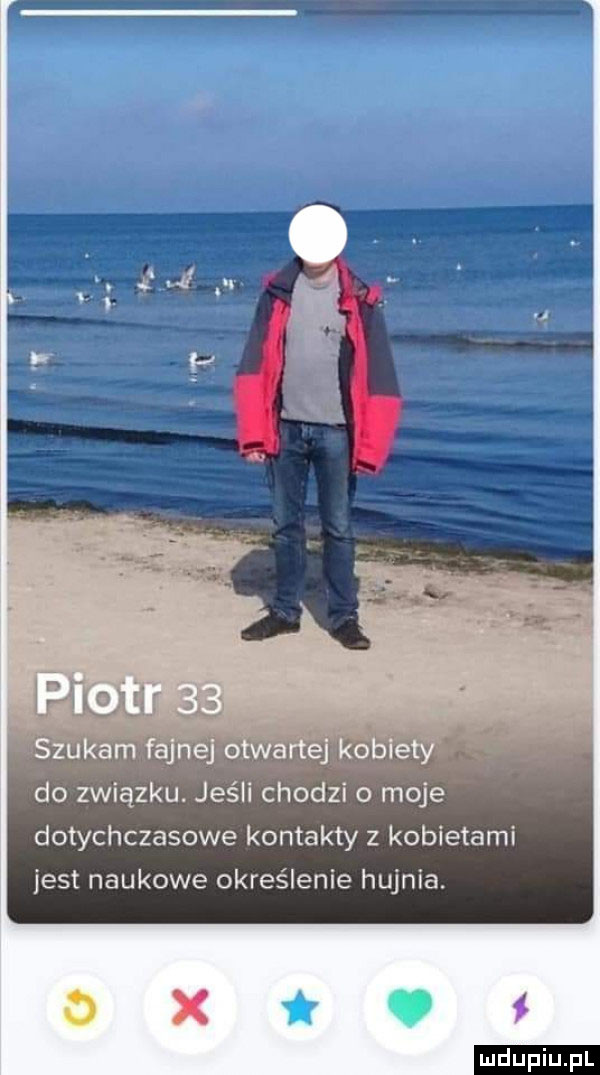 do związku. jeśli chodzi o moje dotychczasowe kontakty z kobietami jest naukowe określenie hujnia