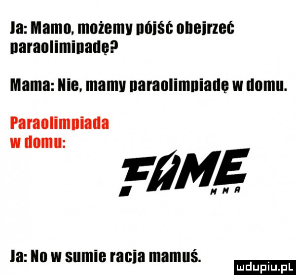 la mamo. mużemv llńiśf oneirzeć naranliminanę mama nie. mamy naraolimuiauę w domu. fﬁmﬁ la ilu w sumie racia mamuś. ludu iu. l