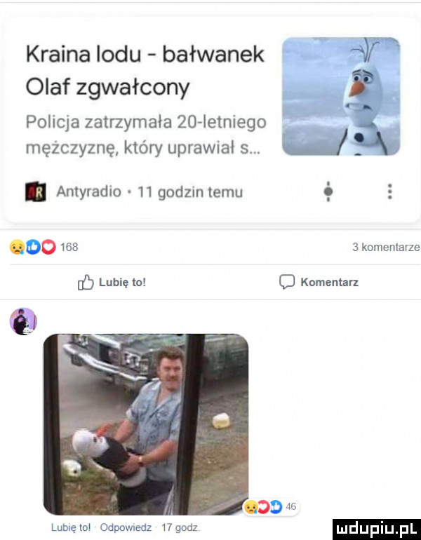 kraina lodu bałwanek olaf zgwałcony policja zatrzymała    ietniego mężczyznę który uprawiał s. abakankami antyradio    godzin temu ó oo      komentarze if lubię to o komentar lubię mw odpawnedz    gonz