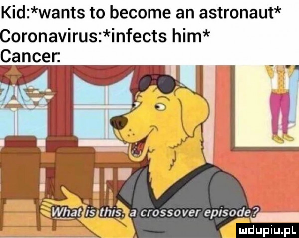 kad watts to become an astronaut coronavirus infects ham cancen. i s his. a crossover episode