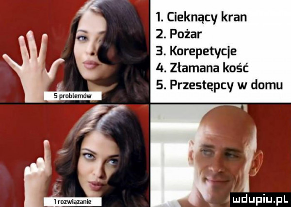 cieknący kran  . pożar  . korepetycje  . złamana kość  . przestępcy w domu   problamnw