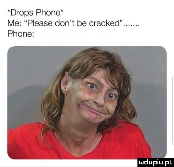 drops płone me please don t be cracked. płone