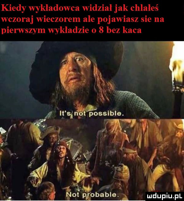 kiedy wykładowca widzial jak chlałeś wczoraj wieczorem ale pojawiasz sie na pierwszym wykladzie     bez kaca ludupiu. pl