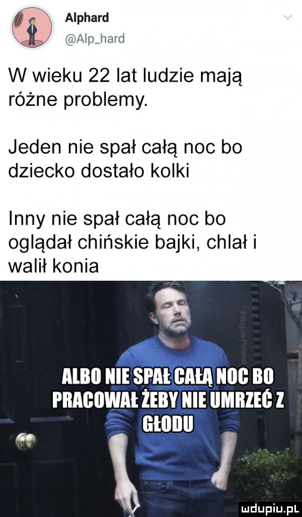 alphard aap hord w wieku    lat ludzie mają różne problemy. jeden nie spał całą noc bo dziecko dostało kolki inny nie spał całą noc bo oglądał chińskie bajki chlał i walił konia głoilll gę atx ludupiu. pl