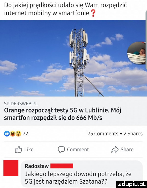 do jakiej prędkości udało się wam rozpędzić internet mobilny w smartfonie spidersweb pl orange rozpoczął testy sg w lublinie. mój smartfon rozpędził się do     mb s.       comments   shares fb like comment g stare. radosław jakiego lepszego dowodu potrzeba że sgjest narzędziem szatana