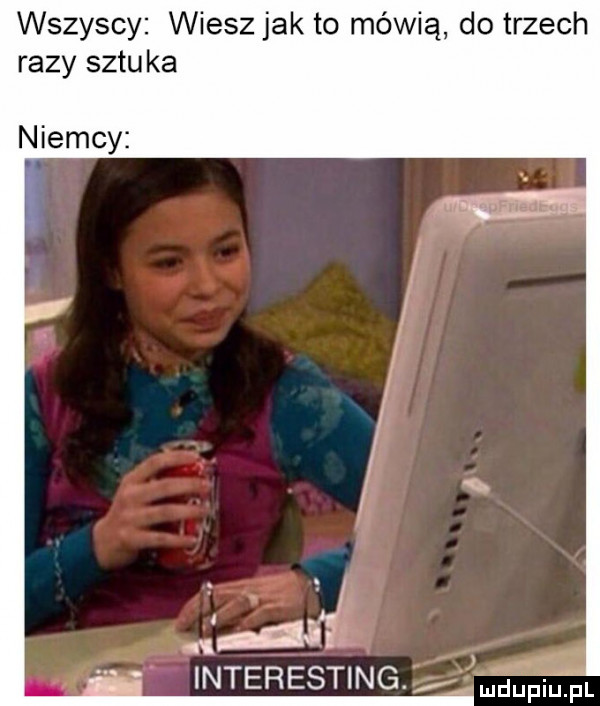 wszyscy wiesz jak to mówią do trzech razy sztuka niemcy aaj nterest ng