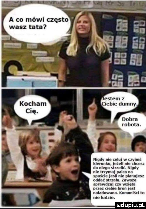 a co mówi często wasz tata nigdy nie celu w wirus kierunku eiell nie masz do nieba sluelk. nigdy nie lrzvmai palca rm soustie jesii nie nlauuiesz oddać sialu. zawsze sprawdzaj czy wziela noez cienie han jest naoadawnna. komu nim lo nie ludzku