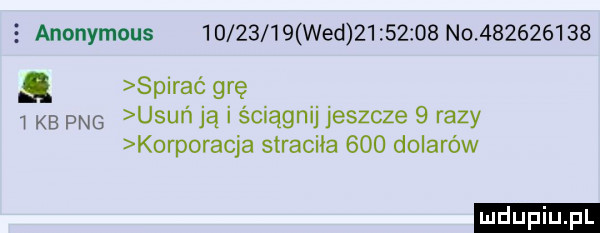 anonymous          wed          no           a spiraó grę   kb pbg usuń ją i ściągnij jeszcze   razy karp racja straciła     dolarów