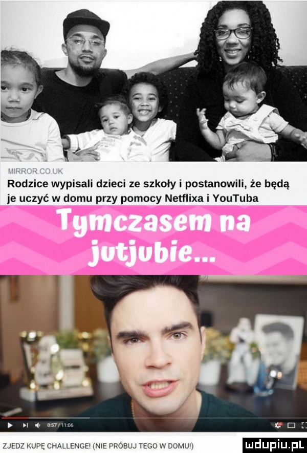 rodzice wypisali dzieci ze szkoły i postanowili że będą je uczyć w domu przy pomocy netﬂixa i youtuba iq r zjedz kupę challenge me probuj tego w domu