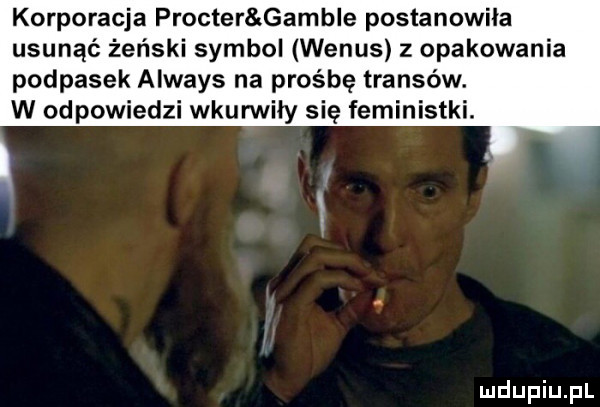 korporacja procter gamule postanowiła usunąć żeński symbol wenus   opakowania podpasek always na prośbę transów. w odpowiedzi wkurwiły się feministki