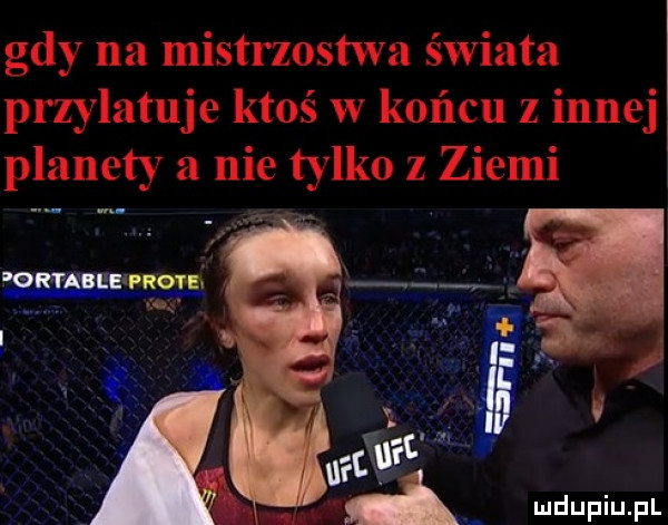 gdy na mistrzostwa świata przylatuje ktoś w końcu z innej planety a nie tylko z ziemi