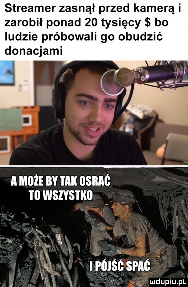 streamer zasnął przed kamerą i zarobił ponad    tysięcy bo ludzie próbowali go obudzić donacjami a może by tak nsnnf tl wszystko. x są i falce sac. ł vx