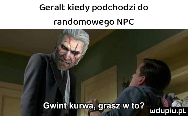 geralt kiedy podchodzi do randomowego nbc