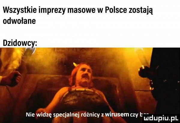 wszystkie imprezy masowe w polsce zostają odwołane dzidowc nie wldlę specjalne roznlcy z erosem czy bﬁdupiupl