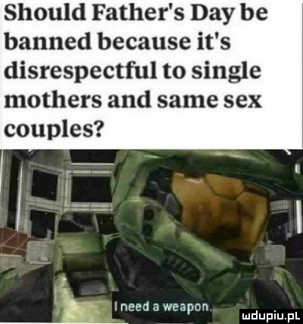 should father s dcy be banned because it s disrespectful to single mothers and same sex couples. ż i v nerd a weapon