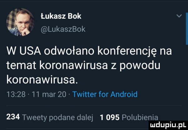 i łukasz bok v x lukaszbok w usa odwołano konferencję na temat koronawirusa z powodu koronawirusa.          mar    twitterfor android     tweedy podane dale      polubienia