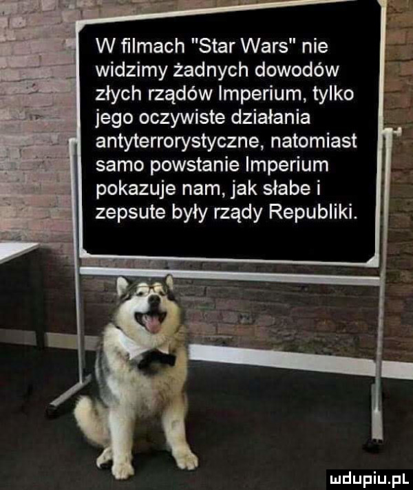 w ﬁlmach star wars nie widzimy żadnych dowodów złych rządów imperium tylko jego oczywiste działania antyterrorystyczne natomiast samo powstanie imperium pokazuje nam jak słabe i zepsute były rządy republiki