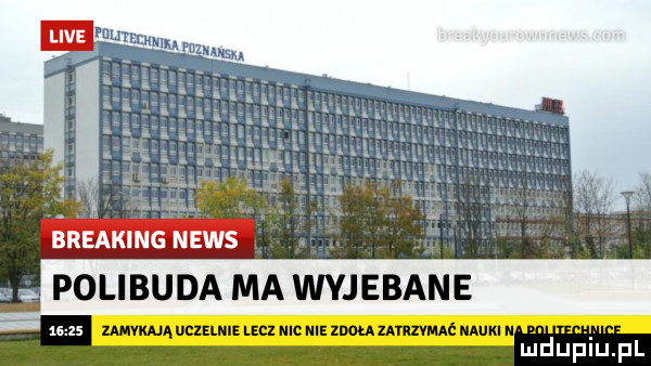 breaking news polibuda awyjebane z wąvcielnielehnicnieimzairzvmaóiiamkin luduplu l