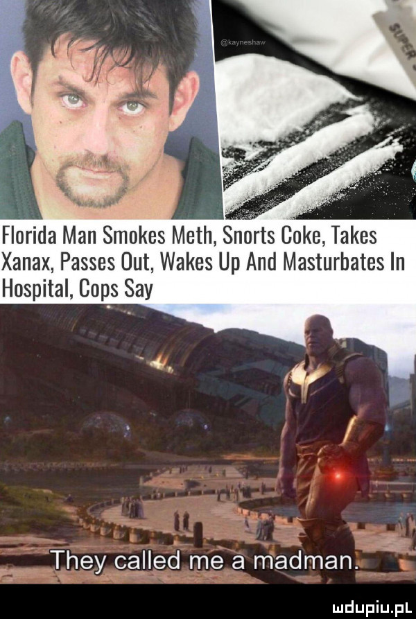 floryda man smokes mech snorts cole tabes xanax passus ut wales up and masturbates in hospital cmps say tee y called me a madian a w