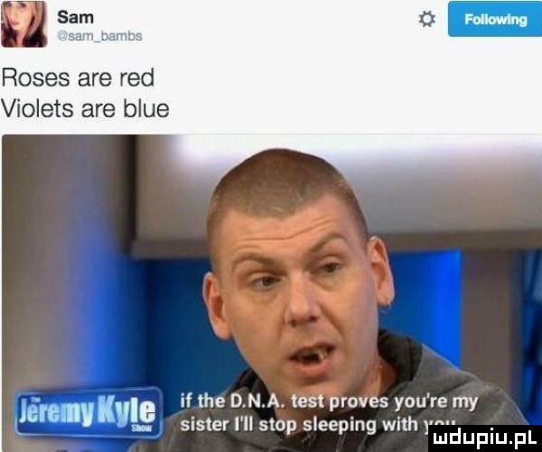 roses are red violets are blue ieihiikvie if tee d n a. test proces y-u re my l. sister i ll stop sleeping with yudupiu f