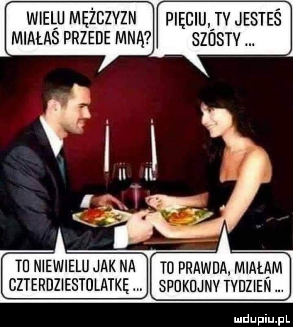 wielu mężczyzn pięciu ty jesteś miałaś przede mną szóstv td niewielu jak na ti prawda miałam czterdziestolatkę spokojny tvdzien